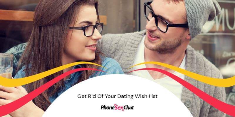 Get rid of your dating wish list.
