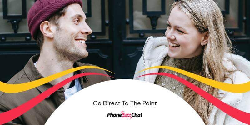 Go direct to the point when talking to your crush.