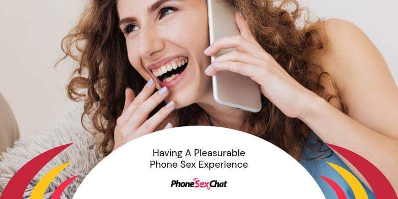 How to have a pleasurable phone sex experience.