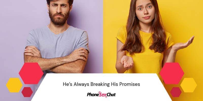 In a toxic relationship, your partner always breaks his promises.