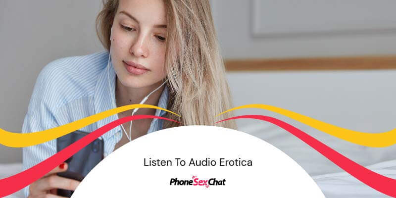 Listen to audio erotica.