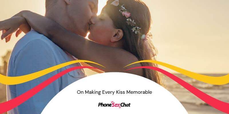 Make every kiss memorable.