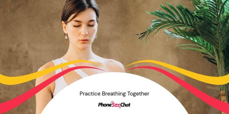 Practice breathing together.
