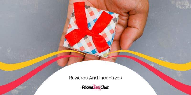 Rewards and incentives.