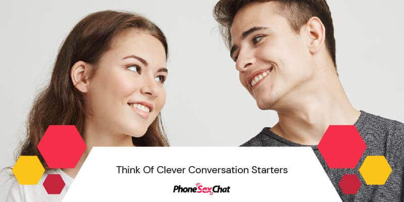 Think of a clever conversation starter.