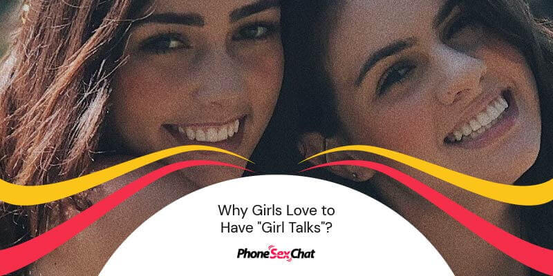 Why girls love to have girl talks.