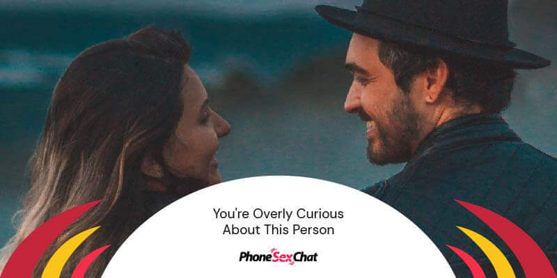 You're in love if you're extremely curious about this person.